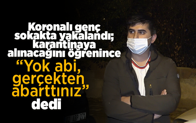 Markete giderken polise yakalanan koronalı gençten ilginç tepki: 'Abarttınız'