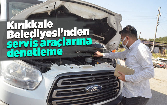 Kırıkkale Belediyesi’nden servis araçlarına denetleme