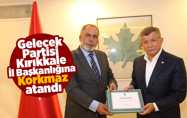 Gelecek Partisi İl Başkanlığına Korkmaz atandı