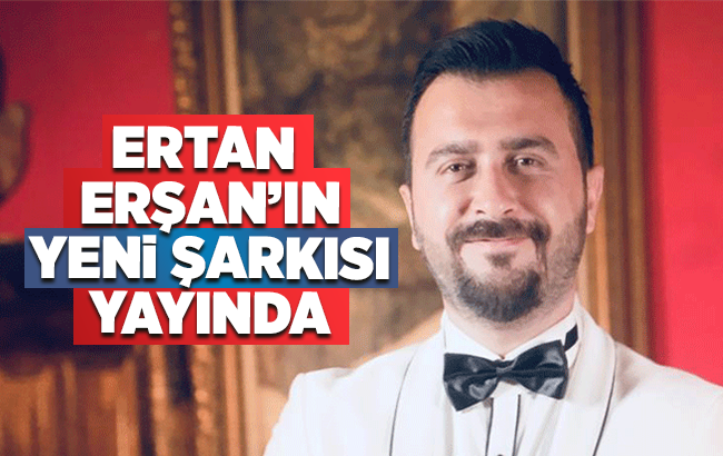 Ertan Erşan’ın yeni şarkısı yayında