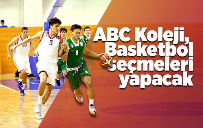 ABC Koleji, basketbol için sporcu seçmeleri yapacak