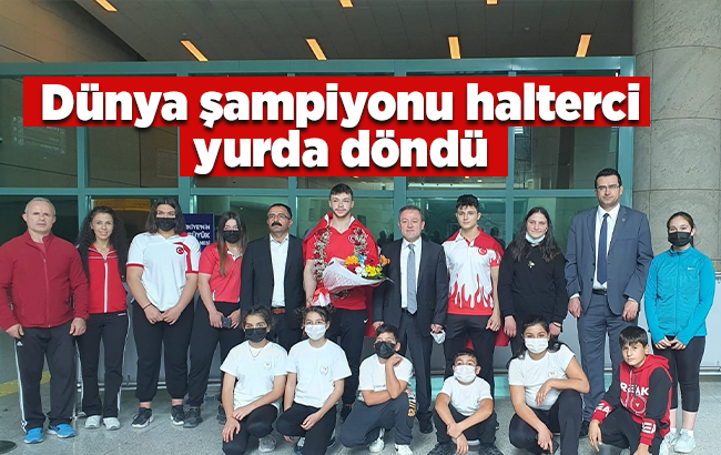 Dünya şampiyonu halterci yurda döndü