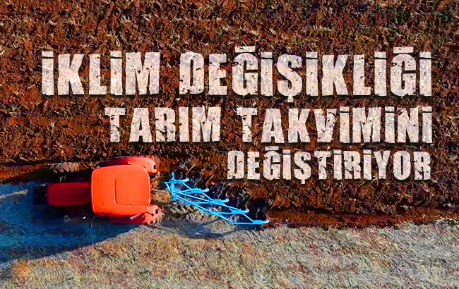 İklim değişikliği tarım takvimini değiştiriyor