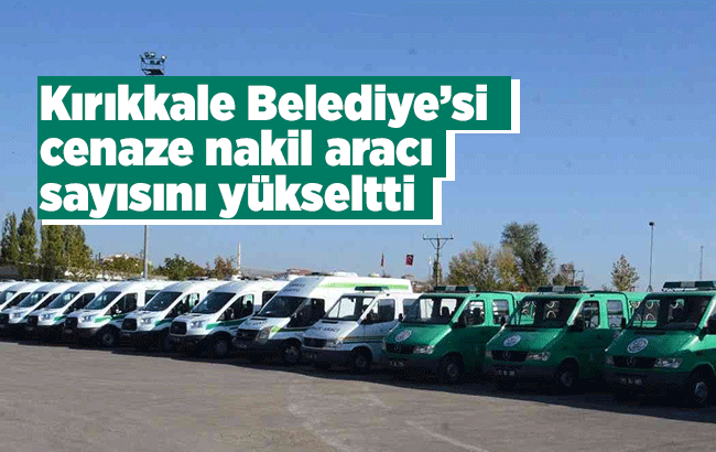 Kırıkkale Belediye’si cenaze nakil aracı sayısını yükseltti