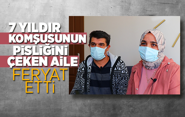 7 yıldır komşusunun pisliğini çeken aile feryat etti 