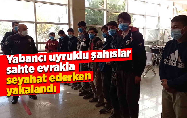 Yabancı uyruklu şahıslar, sahte evrakla seyahat ederken yakalandı