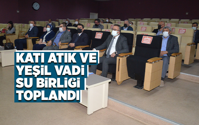 Katı Atık ve Yeşil Vadi Su Birliği Toplandı