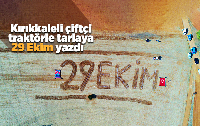 Kırıkkaleli çiftçi traktörle tarlaya "29 Ekim" yazdı