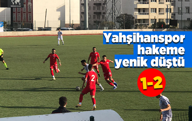 Yahşihanspor, hakeme yenik düştü