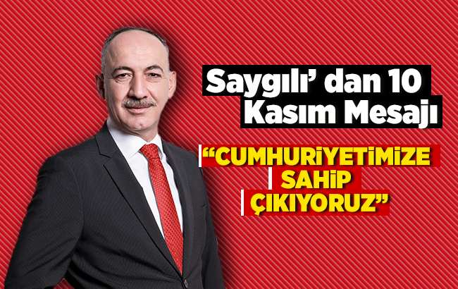 Saygılı’ dan 10 Kasım Mesajı