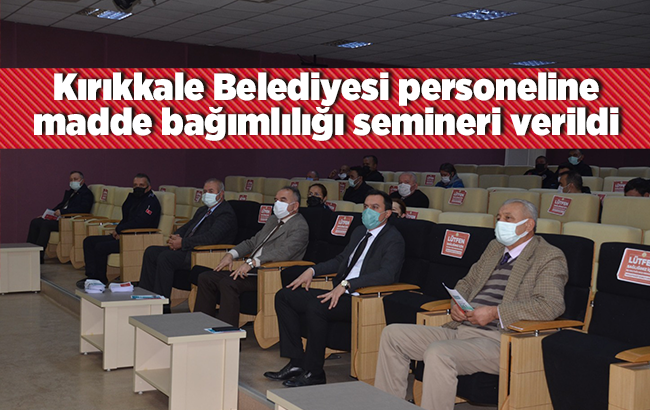 Kırıkkale Belediyesi personeline madde bağımlılığı semineri verildi 