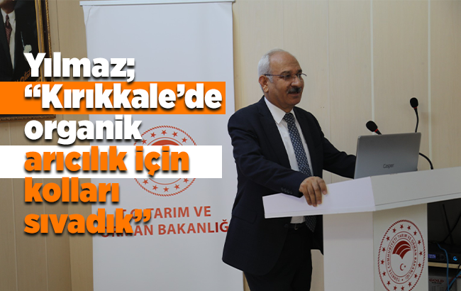 Yılmaz; “Kırıkkale’de organik arıcılık için kolları sıvadık”