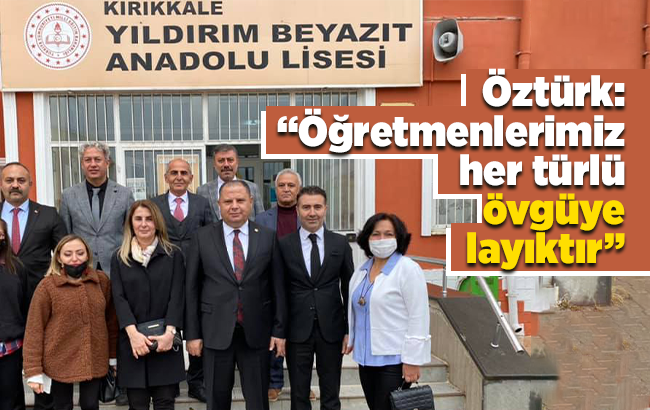 Öztürk: “Öğretmenlerimiz her türlü övgüye layıktır” 