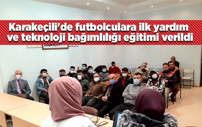 Karakeçili'de futbolculara ilk yardım ve teknoloji bağımlılığı eğitimi verildi