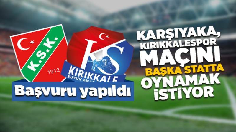 Karşıyaka, Kırıkkalespor maçı için başvuru yaptı