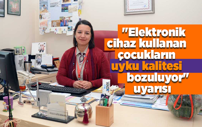 "Elektronik cihaz kullanan çocukların uyku kalitesi bozuluyor" uyarısı