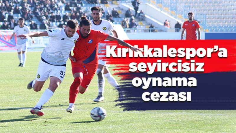 Kırıkkalespor’a 1 maç ceza