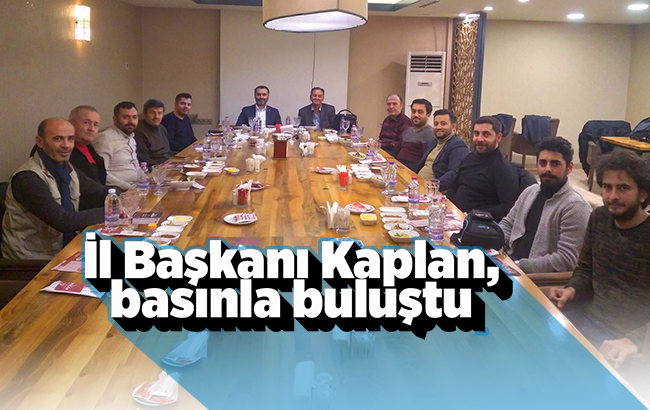 Kaplan, basın mensuplarıyla buluştu 