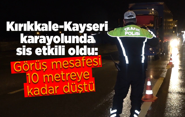 Kırıkkale-Kayseri karayolunda sis ve kar engeli: Tırlar Konya yolundan gönderildi