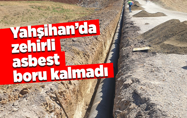 Yahşihan’da zehirli asbest boru kalmadı