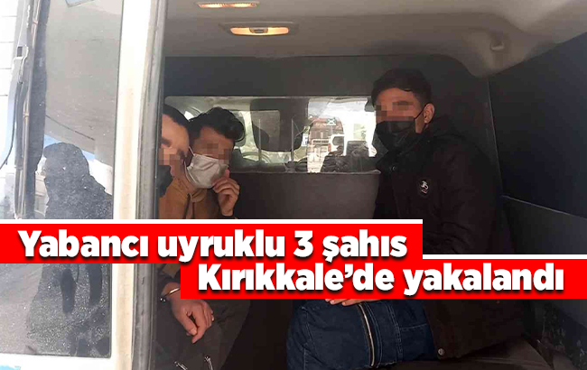 Yabancı uyruklu 3 şahıs, sahte kimlikle kilometrelerce yol kat etti: Yolculuk serüveni Kırıkkale’de son buldu