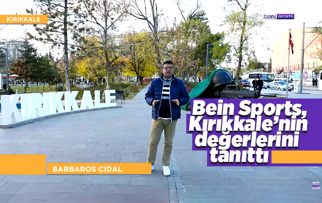 Kırıkkale’nin değerleri, Bein Sports’ta tanıtıldı