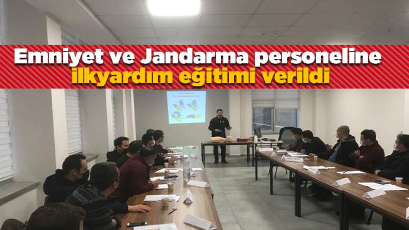 Emniyet ve Jandarma personeline ilkyardım eğitimi verildi