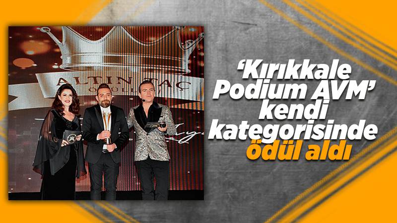 ‘Kırıkkale Podium AVM’ kendi kategorisinde ödül aldı