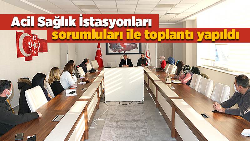 Acil Sağlık İstasyonları sorumluları ile toplantı yapıldı