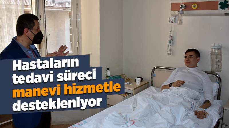 Hastaların tedavi süreci, manevi hizmetle destekleniyor