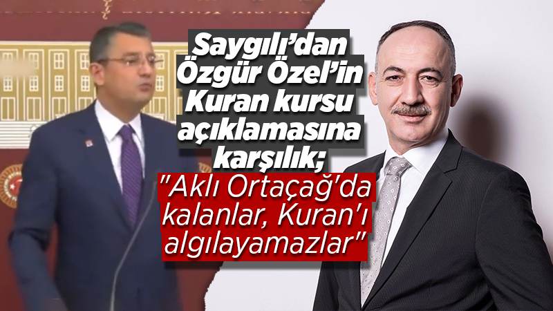 Başkan Saygılı'dan, Özgür Özel'e karşılık  "Aklı Ortaçağ'da kalanlar, Kuran'ı algılayamazlar"