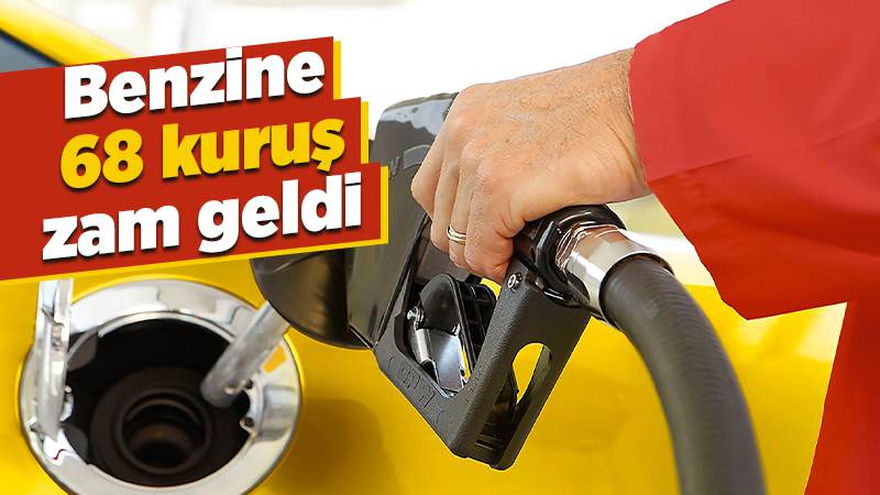 Benzine 68 kuruş zam geldi