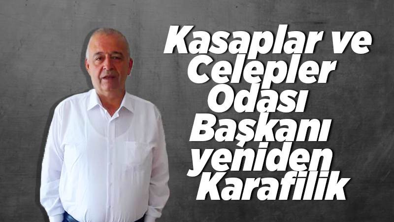 Kasaplar ve Celepler Odası Başkanı yeniden Karafilik