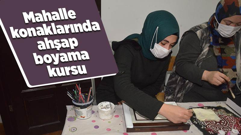 Mahalle konaklarında Ahşap Boyama Kursu