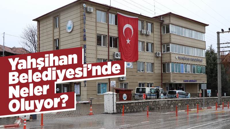 Yahşihan Belediyesi'nde neler oluyor? 