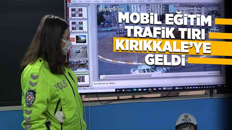 Mobil trafik eğitim tırı Kırıkkale’de