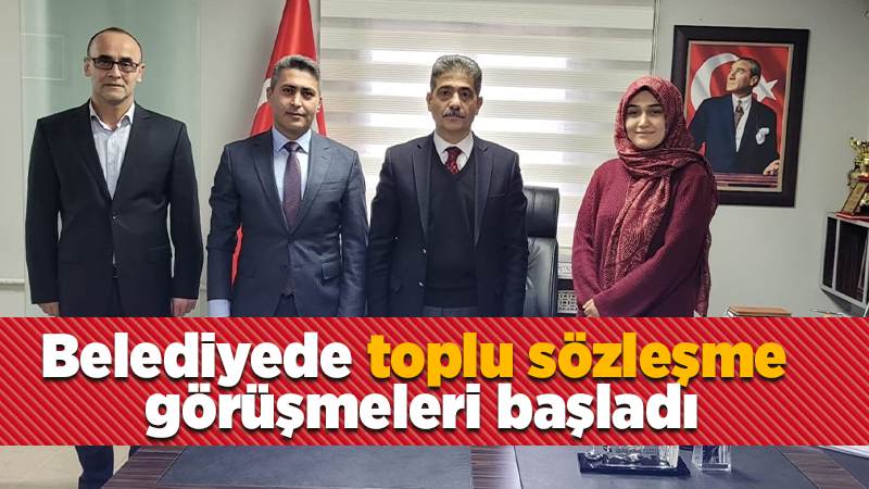 Belediyede toplu sözleşme görüşmeleri başladı