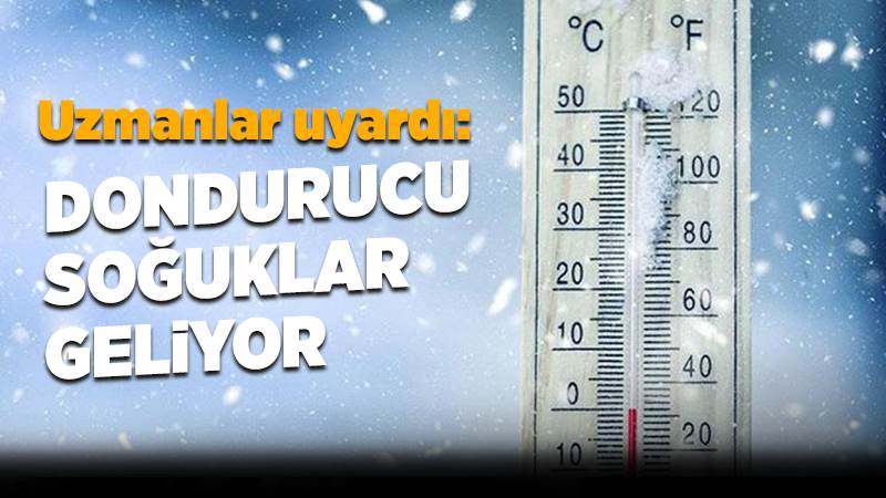 Dondurucu soğuklar geliyor!