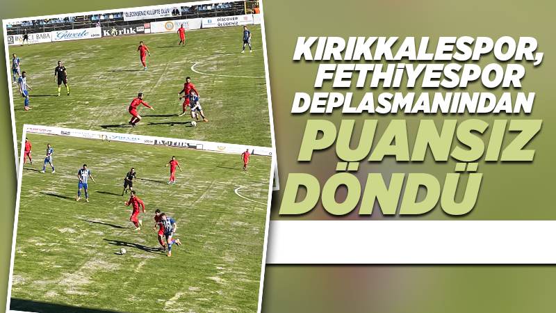 Kırıkkalespor, deplasmandan puansız döndü