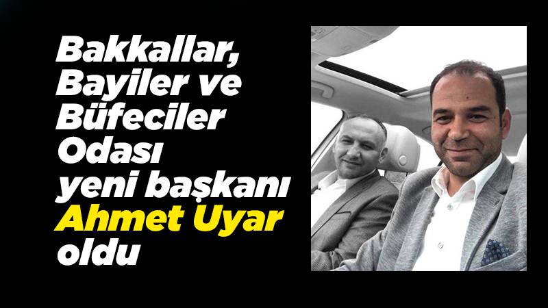 Bakkallar odasının yeni başkanı Uyar 