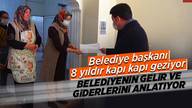 8 yıldır kapı kapı dolaşıyor, belediyenin gelir ve giderlerini anlatıyor