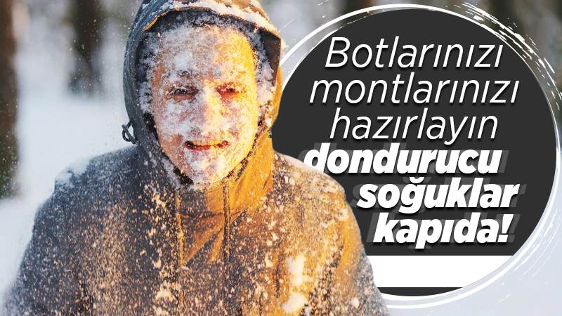 Montunuzu, botunuzu giyin! Aşırı soğuklar kapıda