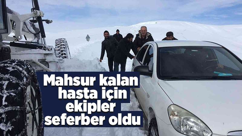 Yolu kapanan köyde mahsur kalan hasta için ekipler seferber oldu