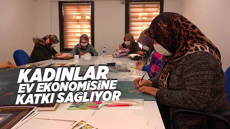 Ev kadınları hem öğreniyor hem de ev ekonomisine katkı sağlıyor