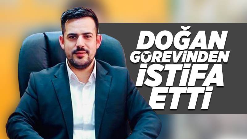 AK Parti Merkez İlçe Başkanı Doğan istifa etti