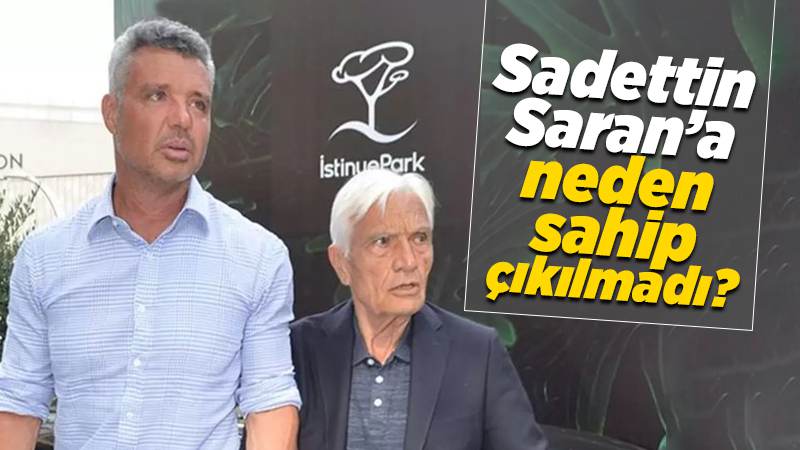 Saadettin Saran’a neden sahip çıkılmadı?