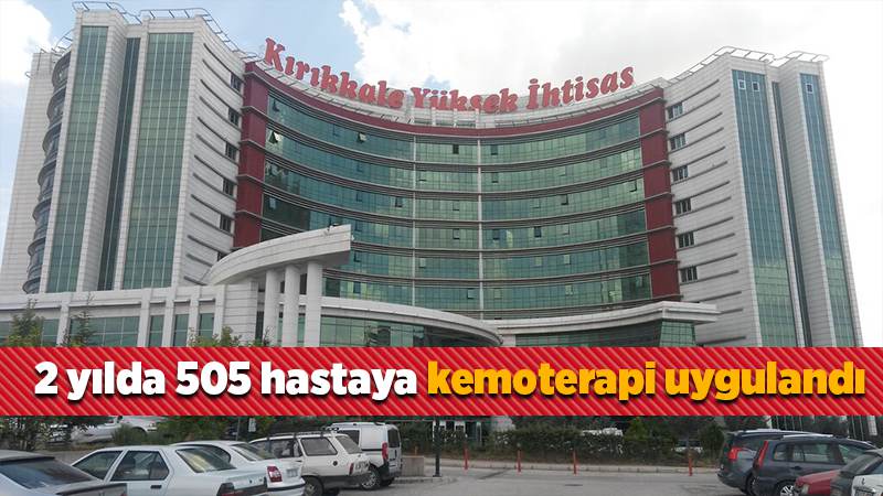 2 yılda 505 hastaya kemoterapi işlemi uygulandı 