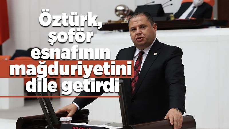 Öztürk, şoför esnafının mağduriyetini dile getirdi