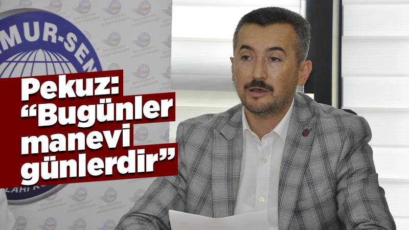 Pekuz: “Bugünler manevi günlerdir”