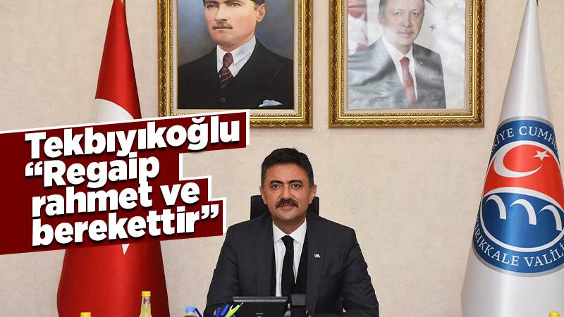 Tekbıyıkoğlu: “Regaip, rahmet ve berekettir” 